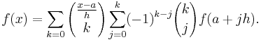 f(x)=\sum_{k=0}{\frac{x-a}h \choose k} \sum_{j=0}^k (-1)^{k-j}{k\choose j}f(a%2Bj h).