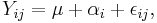 
Y_{ij} = \mu %2B \alpha_i %2B \epsilon_{ij},
