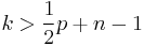 k>\frac{1}{2}p%2Bn-1