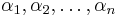 \alpha_1, \alpha_2, \ldots, \alpha_n