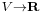 \scriptstyle V \to \mathbf{R}