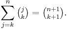  \sum_{j=k}^n \tbinom j k = \tbinom {n%2B1}{k%2B1}.