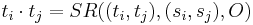 t_i \cdot t_j = SR((t_i, t_j), (s_i, s_j), O)