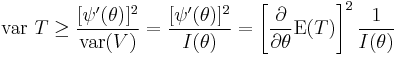 
{\rm var\ } T \geq \frac{[\psi^\prime(\theta)]^2}{{\rm var} (V)}
=
\frac{[\psi^\prime(\theta)]^2}{I(\theta)}
=
\left[
 \frac{\partial}{\partial\theta}
 {\rm E} (T)
\right]^2
\frac{1}{I(\theta)}   
