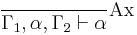 \frac{}{\Gamma_1, \alpha, \Gamma_2 \vdash \alpha} \text{Ax}