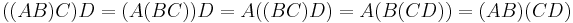 \ ((AB)C)D=(A(BC))D=A((BC)D)=A(B(CD))=(AB)(CD) 