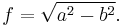 f = \sqrt{a^2-b^2}.