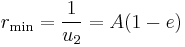 
r_{\mathrm{min}} = \frac{1}{u_{2}} = A (1 - e) 
