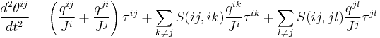 {d^2 \theta^{ij} \over dt^2} = \left( {q^{ij} \over J^i} %2B {q^{ji} \over J^j} \right) \tau^{ij} %2B \sum_{k\neq j} S(ij,ik) {q^{ik} \over J^i} \tau^{ik} %2B \sum_{l\neq j} S(ij,jl) {q^{jl} \over J^j} \tau^{jl}