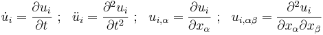 
   \dot{u}_i = \frac{\partial u_i}{\partial t} ~;~~ \ddot{u}_i = \frac{\partial^2 u_i}{\partial t^2} ~;~~
   u_{i,\alpha} = \frac{\partial u_i}{\partial x_\alpha} ~;~~ u_{i,\alpha\beta} = \frac{\partial^2 u_i}{\partial x_\alpha \partial x_\beta} 
