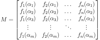 M=\begin{bmatrix}
f_1(\alpha_1) & f_2(\alpha_1) & \dots & f_n(\alpha_1)\\
f_1(\alpha_2) & f_2(\alpha_2) & \dots & f_n(\alpha_2)\\
f_1(\alpha_3) & f_2(\alpha_3) & \dots & f_n(\alpha_3)\\
\vdots & \vdots & \ddots &\vdots \\
f_1(\alpha_m) & f_2(\alpha_m) & \dots & f_n(\alpha_m)\\
\end{bmatrix}