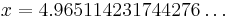 x = 4.965114231744276\ldots 