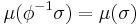 \mu(\phi^{-1}\sigma ) = \mu(\sigma)