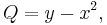 Q = y - x^2,\ 