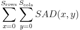 \sum_{x=0}^{S_{\text{rows}}}\sum_{y=0}^{S_{\text{cols}}} {SAD(x, y)}