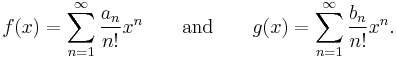 f(x)=\sum_{n=1}^\infty {a_n \over n!} x^n \qquad
\mathrm{and} \qquad g(x)=\sum_{n=1}^\infty {b_n \over n!} x^n.