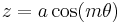 z=a \cos({m\theta})