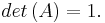 
det \left( A \right) = 1.
