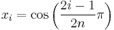 x_i = \cos \left( \frac {2i-1} {2n} \pi \right)