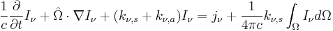 \frac{1}{c}\frac{\partial}{\partial t}I_\nu %2B \hat{\Omega} \cdot \nabla I_\nu %2B (k_{\nu, s}%2Bk_{\nu, a}) I_\nu = j_\nu %2B \frac{1}{4\pi c}k_{\nu, s} \int_\Omega I_\nu d\Omega