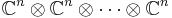  \mathbb{C}^n\otimes\mathbb{C}^n\otimes\cdots\otimes\mathbb{C}^n 