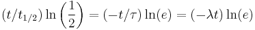  (t/t_{1/2})\ln \left(\frac {1}{2}\right) = (-t/\tau)\ln(e) = (-\lambda t)\ln(e)