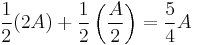 {1 \over 2} (2A) %2B {1 \over 2} \left({A \over 2}\right) = {5 \over 4}A