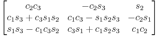 \begin{bmatrix}
 c_2 c_3 & - c_2 s_3 & s_2 \\
 c_1 s_3 %2B c_3 s_1 s_2 & c_1 c_3 - s_1 s_2 s_3 & - c_2 s_1 \\
 s_1 s_3 - c_1 c_3 s_2 & c_3 s_1 %2B c_1 s_2 s_3 & c_1 c_2 
\end{bmatrix}