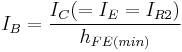 I_{B} = \frac{I_{C} (= I_{E} = I_{R2})}{h_{FE(min)}}