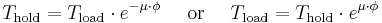 T_\text{hold}=T_\text{load}\cdot{e}^{-\mu\cdot\phi}\quad\text{ or } \quad T_\text{load} = T_\text{hold}\cdot{e}^{\mu\cdot\phi} 