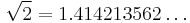 \sqrt{2} = 1.414213562\ldots