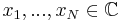  x_1,...,x_N\in \mathbb{C}