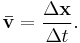 \mathbf{\bar{v}} = \frac{\Delta \mathbf{x}}{\Delta t}.