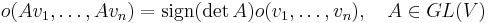 o(Av_1,\ldots,Av_n)=\operatorname{sign}(\det A)o(v_1,\ldots,v_n), \quad A\in GL(V)