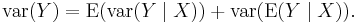 \operatorname{var}(Y)=\operatorname{E}(\operatorname{var}(Y\mid X))%2B\operatorname{var}(\operatorname{E}(Y\mid X)).\,