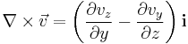  \nabla \times \vec v = \left( {\partial v_z \over \partial y} - {\partial v_y \over \partial z} \right) \mathbf{i}