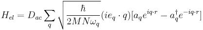 H_{el} = D_{ac} \sum_{q} \sqrt{ \frac {\hbar} {2 M N \omega_{q} } } ( i e_{q} \cdot q ) [ a_{q} e^{i q \cdot r} - a^{\dagger}_{q} e^{-i q \cdot r} ]