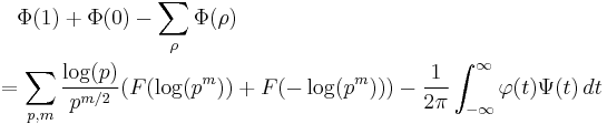 
\begin{align}
& {} \quad \Phi(1)%2B\Phi(0)-\sum_\rho\Phi(\rho) \\
& = \sum_{p,m} \frac{\log(p)}{p^{m/2}} (F(\log(p^m)) %2B F(-\log(p^m))) - \frac{1}{2\pi} \int_{-\infty}^\infty\varphi(t)\Psi(t)\,dt
\end{align}
