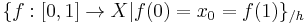 \{f:[0,1]\rightarrow X | f(0)=x_0=f(1)\}_{/ h}