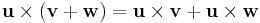 \mathbf u \times (\mathbf v %2B \mathbf w)= \mathbf u \times \mathbf v %2B \mathbf u \times \mathbf w