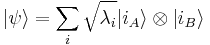 
|\psi\rangle=\sum_i\sqrt{\lambda_i}|i_A\rangle\otimes|i_B\rangle
