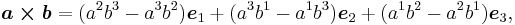 \boldsymbol {a \times b} =  (a^2b^3 - a^3b^2) \boldsymbol e_1 %2B (a^3b^1 - a^1b^3) \boldsymbol e_2 %2B (a^1b^2 - a^2b^1) \boldsymbol e_3, \, 