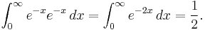 \int_0^\infty e^{-x}e^{-x}\,dx=\int_0^\infty e^{-2x}\,dx=\frac12.