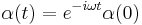 ~ \alpha(t) = e^{-i\omega t}\alpha(0)~