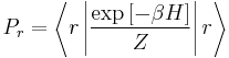 P_{r}=\left\langle r\left|\frac{\exp\left[-\beta H\right]}{Z}\right|r\right\rangle\,