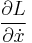 \frac{\partial L}{\partial\dot x}