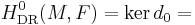 H^0_{\mathrm{DR}}(M, F) = \ker d_0 =