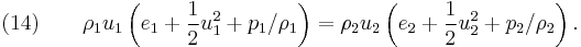 (14)\quad\quad \rho_1 u_1 \left( e_1 %2B \frac{1}{2} u_1^2 %2B p_1/\rho_1 \right) = \rho_2 u_2 \left(e_2 %2B \frac{1}{2} u_2^2 %2B p_2/\rho_2 \right).