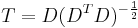 T = D (D^T D)^{-\frac{1}{2}}