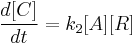  \frac{d[C]}{dt}=k_2[A][R]